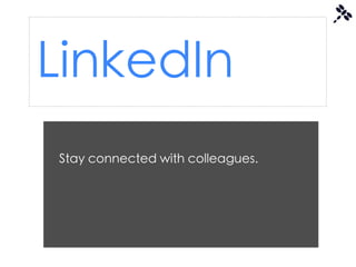 LinkedIn
Stay connected with colleagues.
 