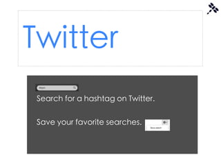 Twitter
 Search for a hashtag on Twitter.


 Save your favorite searches.
 