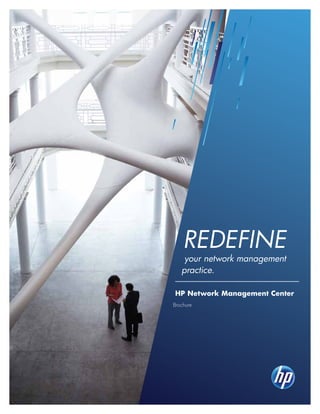 your network management
practice.
HP Network Management Center
Brochure
Redefine
 