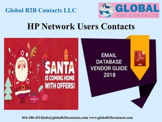 HP Network Users Contacts
Global B2B Contacts LLC
816-286-4114|info@globalb2bcontacts.com| www.globalb2bcontacts.com
 
