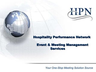 Hospitality Performance Network Event & Meeting Management Services Your One-Stop Meeting Solution Source 