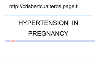 http://crisbertcualteros.page.tl HYPERTENSION  IN PREGNANCY 