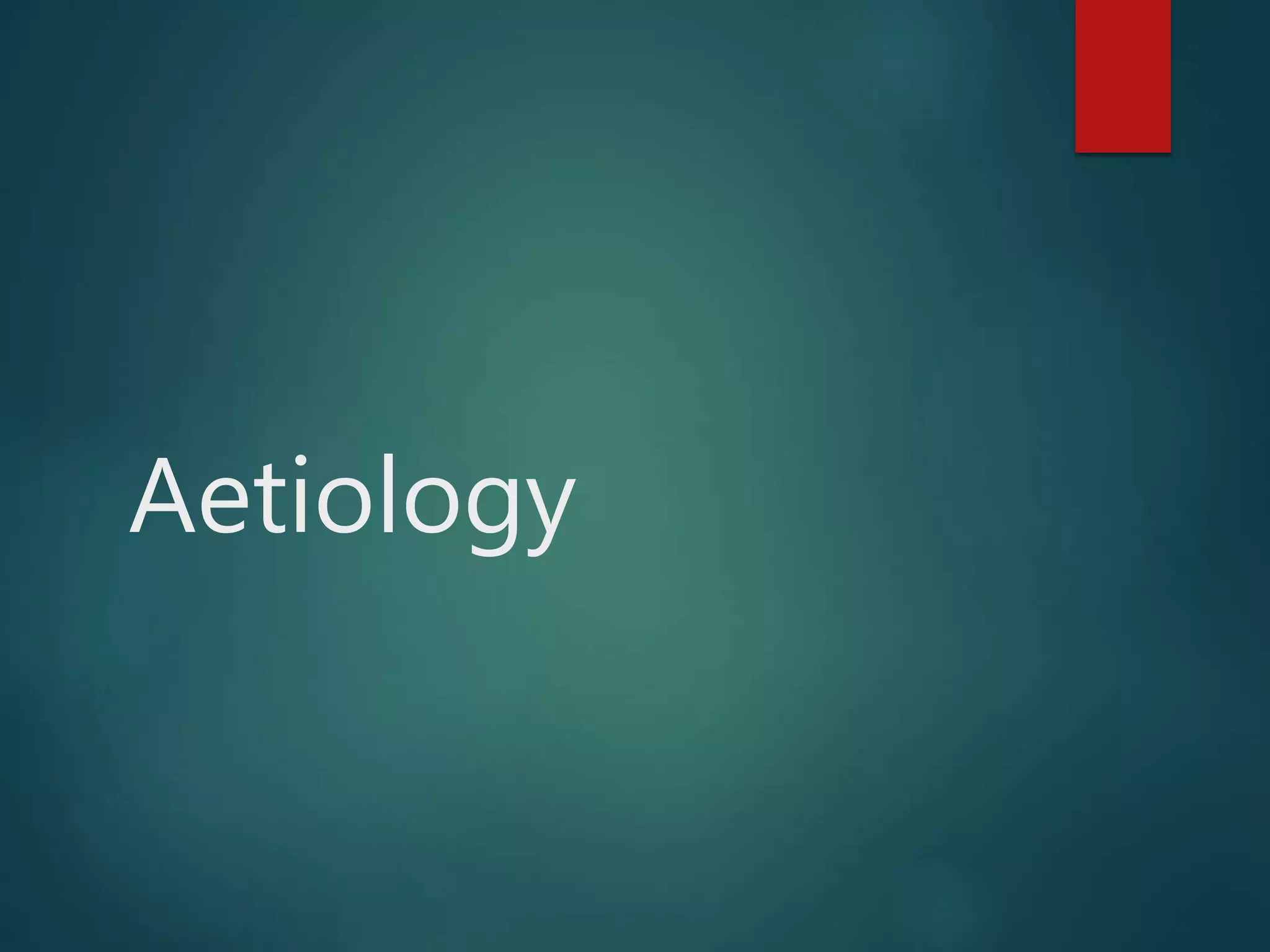 Aetiology
 