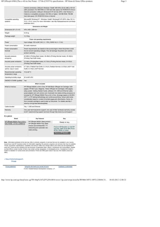 HP Officejet 6500A Plus e-All-in-One Printer - E710n (CN557A) specifications - HP Home & Home Office products                                  Page 3


                                     Internet connection; USB port; Windows Vista® : 800 MHz 32-bit ( x86) or 64- bit
                                     (x64) processor; 512 MB RAM; 2 .0 GB hard disk space; CD -ROM /DVD drive or
                                     Internet connection; USB port; Windows ® XP (32 -bit) (SP2 ): Intel Pentium II,
                                     Celeron or compatible processor; 233 MHz or higher ; 128 MB RAM; 750 MB
                                     hard disk space; CD- ROM/DVD drive or Internet

    Compatible operating             Microsoft® Windows ® 7 , Windows Vista®, Windows® XP (SP2 ); Mac OS X v
    systems                          10.5, v 10 .6 ; Linux (For more information, see http://hplipopensource .com /hplip-
                                     web/index.html )

                                                    Dimensions and Weight

    Dimensions (W x D x H)           476 x 450 x 258 mm

    Weight                           8.25 kg

    Package weight                   12.18 kg

                                               Power and operating requirements

    Power                            Input voltage 100 to 240 VAC (+/- 10%), 50/60 Hz (+/- 3 Hz)

    Power consumption                50 watts maximum

    Power consumption                Power requirements are based on the country/region where the printer is sold.
    footnote                         Do not convert operating voltages. This will damage the printer and void the
                                     product warranty.

    Acoustic pressure                40 dB(A) (Printing Best mode); 49 dB(A ) (Printing Normal mode) ; 55 dB( A)
    emissions                        (Printing Fast Draft mode)

    Acoustic power emissions         5.3 B(A ) ( Printing Best mode) ; 6 .3 B (A) (Printing Normal mode); 6 .8 B (A)
                                     (Printing Fast Draft mode)

    Acoustic power emissions         6.7 B(A ) ( Flatbed Fast Draft) ; 6 .2 B (A) (Flatbed Normal ); 6.6 B(A ) (ADF Fast
    (active, copy or scan)           Draft); 6.2 B(A ) ( ADF Normal )

    Recommended operating            15 to 32 º C
    temperature range

    Operating humidity range         20 to 80 % RH

    ENERGY STAR® qualified           Yes

                                                        What's included

    What' s in the box               HP Officejet 6500A e -All-in -One; HP 920 Black Officejet Ink Cartridge ( 420
                                     pages); HP 920 Cyan, Magenta, Yellow Officejet Ink Cartridges ( 300 pages);
                                     setup poster; Getting Started Guide; software CD; USB and Ethernet cable;
                                     power adapter and cord; phone cord. Automatic two-sided printing accessory is
                                     included for HP Officejet 6500A Plus e-All -in-One . [Average based on ISO/IEC
                                     24711 or HP testing methodology and continuous printing. Actual yield varies
                                     considerably based on content of printed pages and other factors. Some ink
                                     from included cartridge is used to start up the printer. For details see http ://
                                     www.hp .com /go /learnaboutsupplies]

    Cable included                   Yes, 1 USB and Ethernet

    Warranty                         One- year technical phone support ; one -year limited hardware warranty; access
                                     to 24 /7 award-winning support services through http://www.hp.com/support

   At a glance
                    Model                                Key Features                                    Buy

    HP Officejet 6500A Plus e- All-in-       HP Officejet 6500A : Base product;                    Ready to buy
    One Printer - E710 n (CN557 A)           HP Officejet 6500A Plus: Base
                                             product plus wireless 802 .11n
                                                                                        Find an HP Reseller or Call HP
                                             networking and automatic two-
                                                                                        toll free: 1800 42 54 999 (From
                                             sided printing.                            MTNL/ BSNL in India)
                                                                                          Find an HP Reseller »




   Note: Information published at this site may refer to products, programs or services that are not available in your country.
   Consult your local HP business contact for information regarding the products, programs and services that may be available.
   *Prices, promotions, specifications, availability and terms of offers may change without prior notice and are applicable for
   India only. Prices are only indicative and are exclusive of applicable taxes, options, accessories and consumables. Despite
   our best efforts, a small number of items may contain pricing, typography, or photography errors . Acceptance of order is
   subject to validation of correct prices and promotions. Prices and offers given above may vary from reseller prices and
   offers.




   » Return%20 to%20original %
            20 page


     Privacy statement                Using this site means you accept its terms                 Feedback to webmaster
                                     © 2012 Hewlett-Packard Development Company, L.P.




http://www.hp.com/cgi-bin/pf-new.cgi?IN=http%3A%2F%2Fh10010.www1.hp.com/wwpc/in/en/ho/WF06b/18972-18972-238444-33...              05-03-2012 12:08:32
 