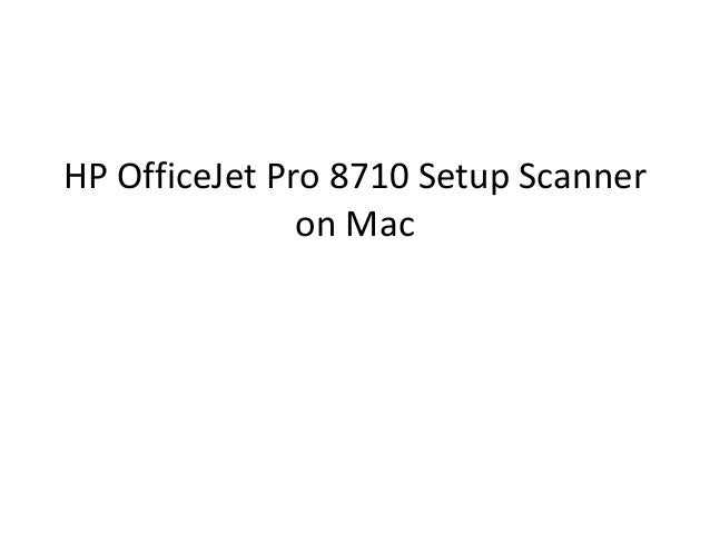 Hp Office Jet Pro 8710 Setup Scanner On Mac