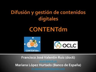 Francisco JoséValentín Ruiz (doc6)
vruiz@doc6.es
Mariana López Hurtado (Banco de España)
m.lopezhurtado@gmail.com
 