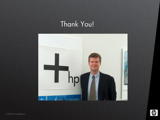 Thank You!




© 2009 HP Confidential
 