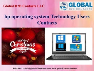 Global B2B Contacts LLC
816-286-4114|info@globalb2bcontacts.com| www.globalb2bcontacts.com
hp operating system Technology Users
Contacts
 