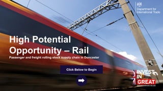 1
High Potential
Opportunity – Rail
Passenger and freight rolling stock supply chain in Doncaster
Click Below to Begin
 