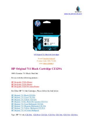 www.my-printer-ink.com
HP Original 711 Black Ink Cartridges
Brand: Hewlett-Packard
Product Code: ORG-711-BK
EAN: 886112890667
HP Original 711 Black Cartridge CZ129A
100% Genuine 711 Black 38ml Ink
For use with the following printers:-
HP DesignJet T520 ePrinter
HP DesignJet T120 ePrinter
HP DesignJet T520 914-mm ePrinter
For Other HP 711 Ink Cartridges, Please follow the link below:
HP Original 711 Black CZ129A
HP Original 711 Cyan CZ130A
HP Original 711 Yellow CZ132A
HP Original 711XL Black Hi Capacity CZ133A
HP Original 711 Cyan Multipack CZ134A
HP Original 711 Magenta Multipack CZ135A
HP Original 711 Yellow Multipack CZ136A
HP Original 711 4-Colour Multipack
Tags: HP 711 ink, CZ129A , CZ130A, CZ132A, CZ133A, CZ134A, CZ135A, CZ136A,
 