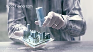 42
Haptic Holography
 