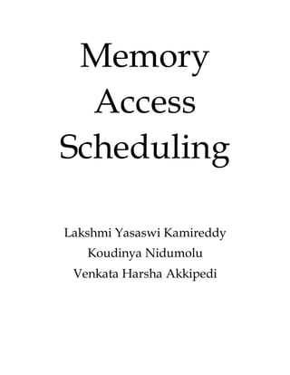 Memory
Access
Scheduling
Lakshmi Yasaswi Kamireddy
Koudinya Nidumolu
Venkata Harsha Akkipedi
 