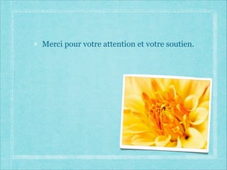 Merci pour votre attention et votre soutien.
 