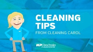 CLEANING
TIPS
FROM CLEANING CAROL
 