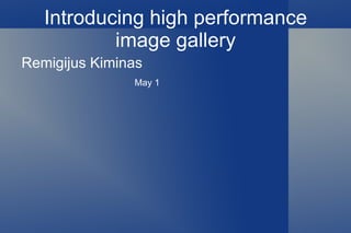 Introducing high performance image gallery ,[object Object]