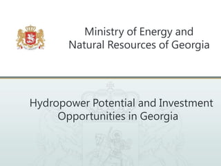 Ministry of Energy and
Natural Resources of Georgia

Hydropower Potential and Investment
Opportunities in Georgia

 