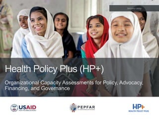Health Policy Plus (HP+)
Organizational Capacity Assessments for Policy, Advocacy,
Financing, and Governance
 