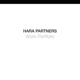 HARA PARTNERS

Work Portfolio

 