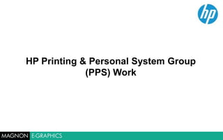HP Printing & Personal System Group
(PPS) Work

 