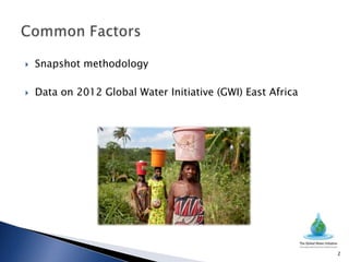    Snapshot methodology

   Data on 2012 Global Water Initiative (GWI) East Africa




                                                             2
 