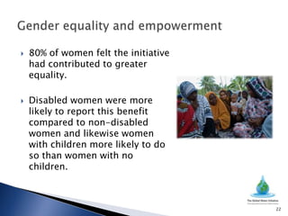    80% of women felt the initiative
    had contributed to greater
    equality.

   Disabled women were more
    likely to report this benefit
    compared to non-disabled
    women and likewise women
    with children more likely to do
    so than women with no
    children.



                                       22
 