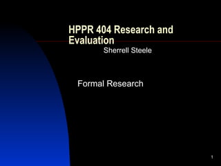 HPPR 404 Research and Evaluation Sherrell Steele Formal Research 