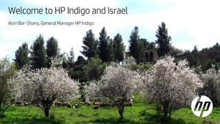Welcome to HP Indigo and Israel
Alon Bar-Shany, General Manager HP Indigo
 