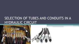 SELECTION OF TUBES AND CONDUITS IN A
HYDRAULIC CIRCUIT
 