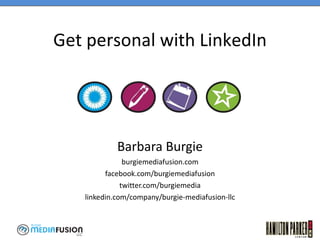 Barbara Burgie burgiemediafusion.com facebook.com/burgiemediafusion twitter.com/burgiemedia linkedin.com/company/burgie-mediafusion-llc Get personal with LinkedIn 