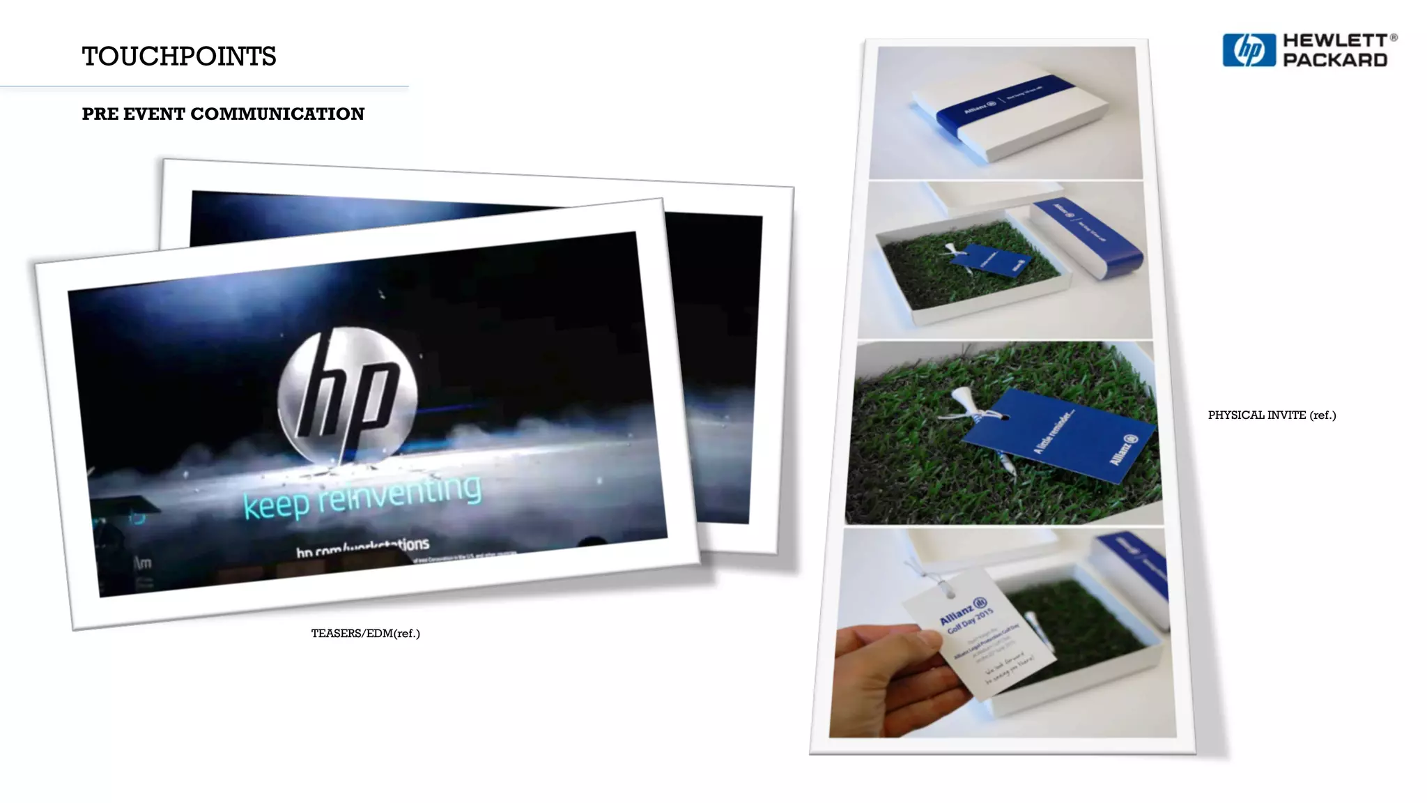 TOUCHPOINTS
PRE EVENT COMMUNICATION
TEASERS/EDM(ref.)
PHYSICAL INVITE (ref.)
 
