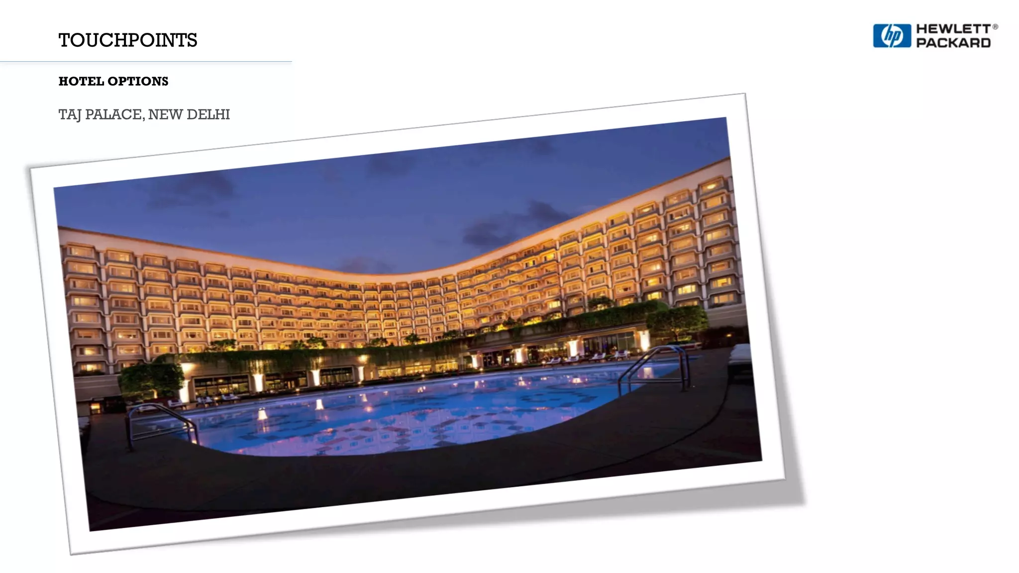 TOUCHPOINTS
HOTEL OPTIONS
TAJ PALACE, NEW DELHI
 