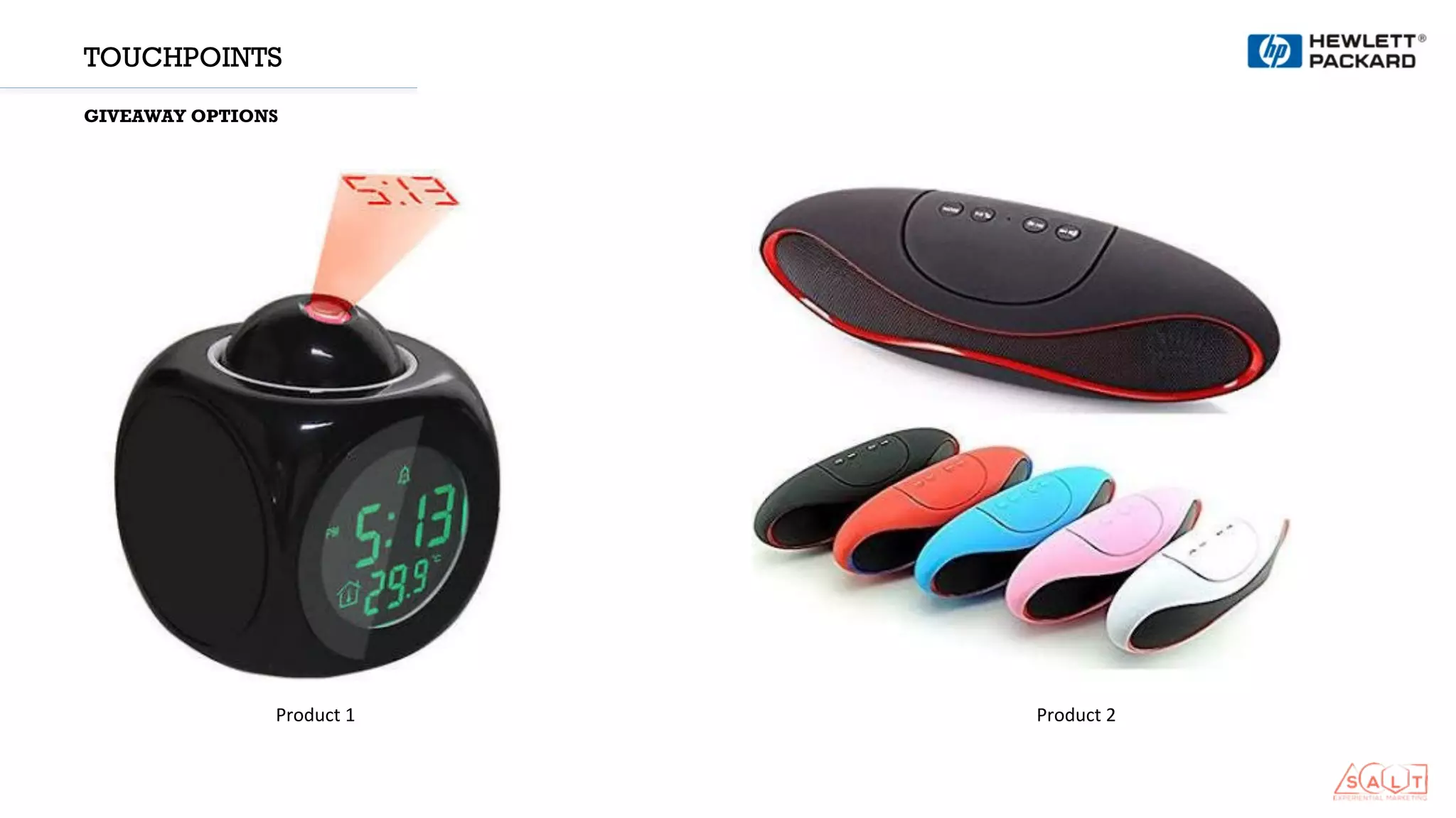Product	
  1	
   Product	
  2	
  
TOUCHPOINTS
GIVEAWAY OPTIONS
 