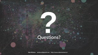 www.robertwinters.nl
16
Questions?
Rob Winters wintersrd@gmail.com http://www.robertwinters.nl
 
