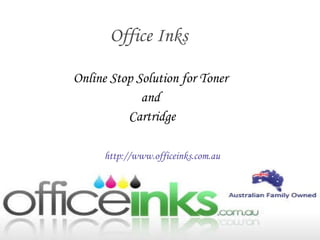 Online Stop Solution for Toner  and  Cartridge Office Inks http://www.officeinks.com.au 
