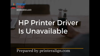 HP Printer Driver
Is Unavailable
printeralign.com
Prepared by printeralign.com
 
