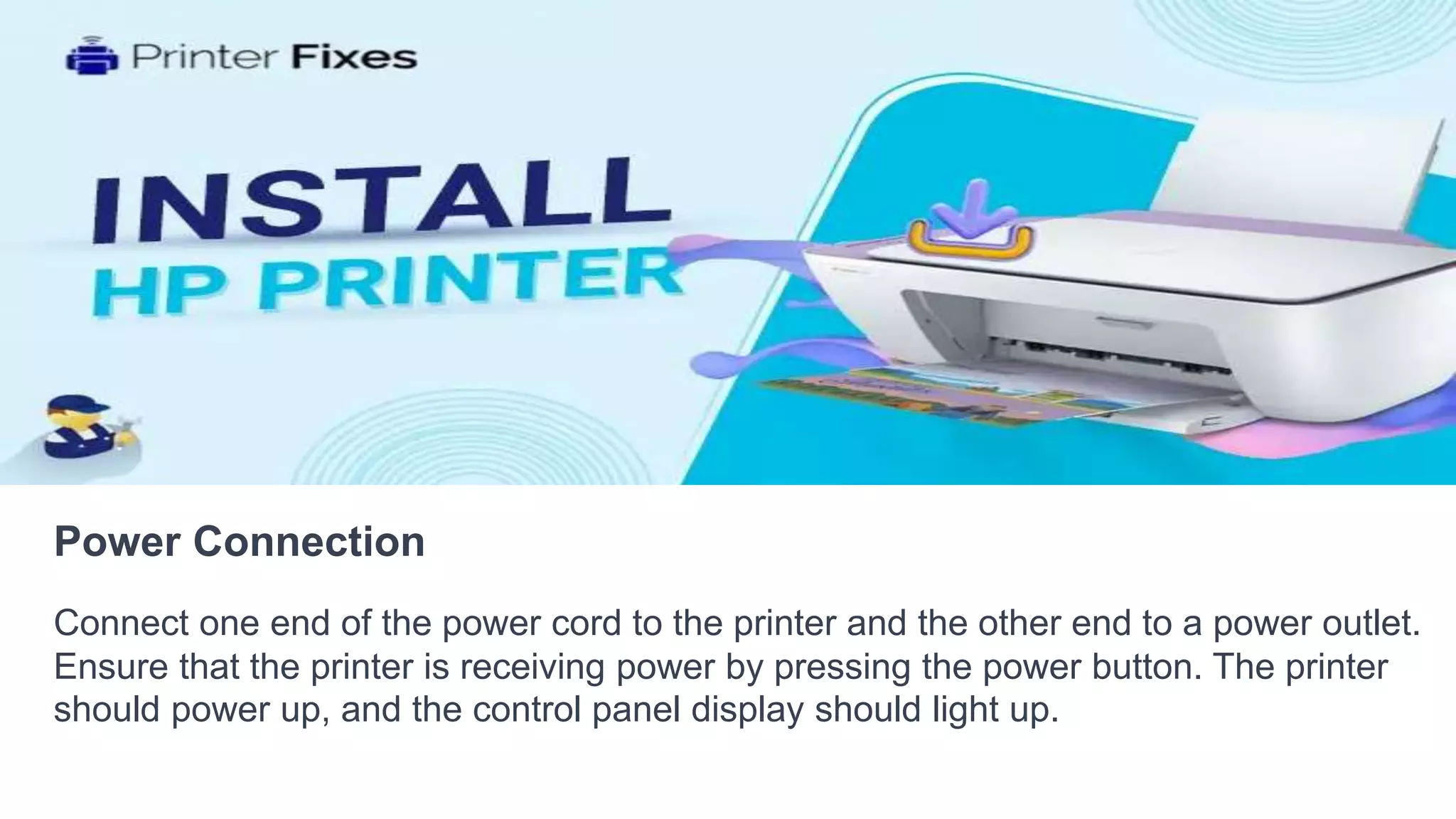 Power Connection
Connect one end of the power cord to the printer and the other end to a power outlet.
Ensure that the printer is receiving power by pressing the power button. The printer
should power up, and the control panel display should light up.
 