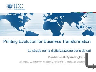 Printing Evolution for Business Transformation
La strada per la digitalizzazione parte da qui
Bologna, 22 ottobre • Milano, 27 ottobre • Torino, 29 ottobre
Roadshow #HPprintingEvo
 