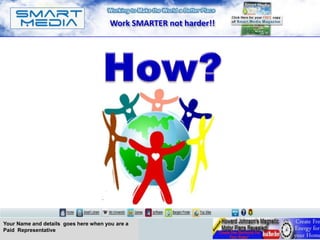 Work SMARTER not harder!!




Your Name and details goes here when you are a
Paid Representative
 