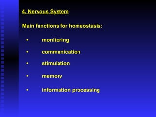 4. Nervous System Main functions for homeostasis: • monitoring • communication • stimulation • memory • information processing 