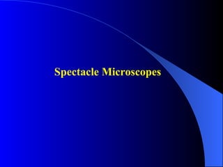 Spectacle Microscopes 