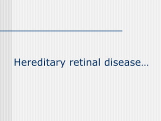 Hereditary retinal disease… 