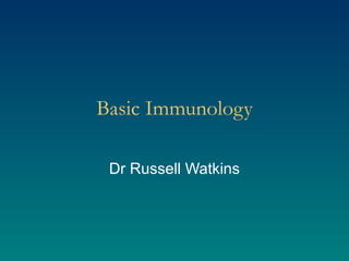 Basic Immunology Dr Russell Watkins 