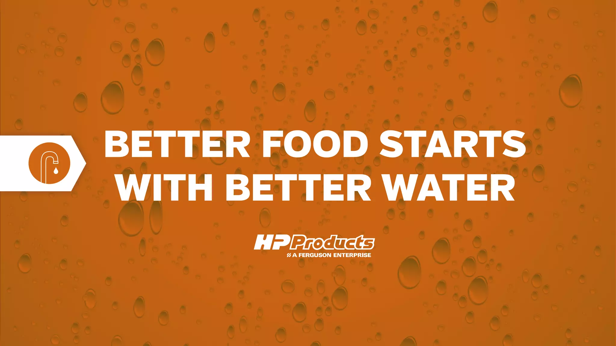 BETTER FOOD STARTS
WITH BETTER WATER