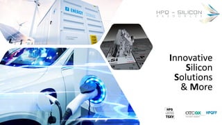 www.HPQSilicon.com
Innovative
Silicon
Solutions
& More
HPQ - SILICON
R E S O U R C E S
 