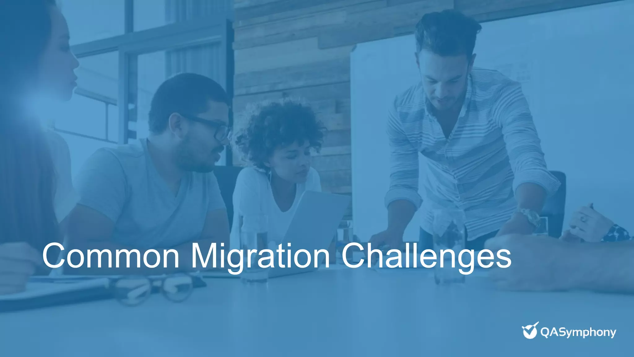Common Migration Challenges
 