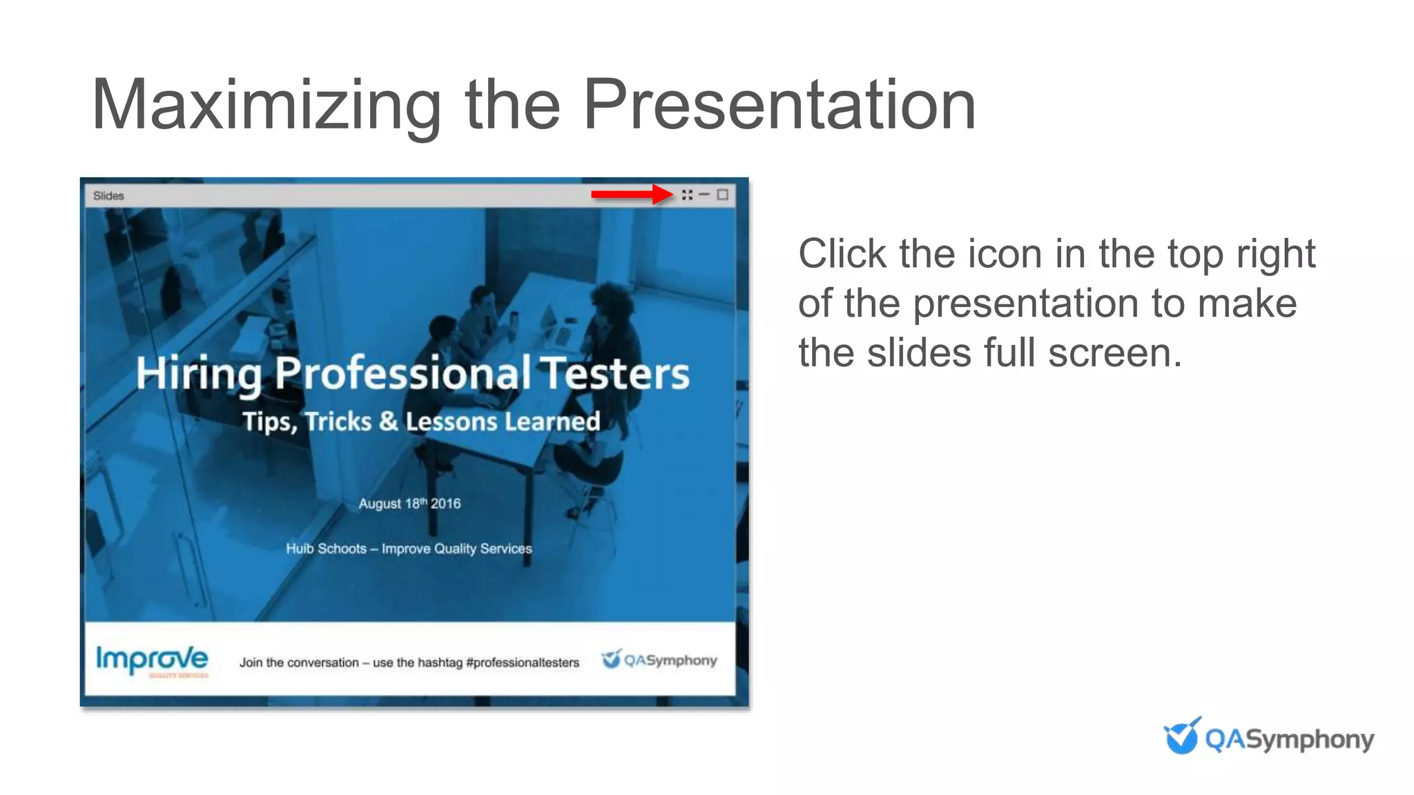 Maximizing the Presentation
Click the icon in the top right
of the presentation to make
the slides full screen.
 