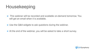 Housekeeping
This webinar will be recorded and available on-demand tomorrow. You
will get an email when it is available.
Use the Q&A widgets to ask questions during the webinar.
At the end of the webinar, you will be asked to take a short survey.
 