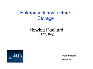 Hewlett Packard (HPQ, Buy) Enterprise Infrastructure: Storage Mark Kelleher March 2010 
