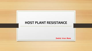 HOST PLANT RESISTANCE
Snehal Arun Mane
 