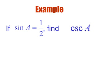 Example
If , find
1
sin
2
A = csc A
 